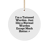 Funny Warden Gifts from Friends, Circle Ornament I'm A Tattooed Warden Just Like A Normal Warden Except Much Hotter., Christmas Unique Gifts for Warden - Image 1